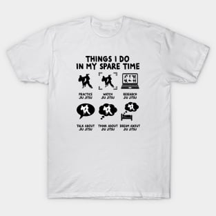 6 Things I Do In My Spare Time - JIU JITSU Lovers Fans T-Shirt